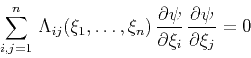 \begin{displaymath}
\sum_{i,j=1}^{n}\,\Lambda_{ij}(\xi_1,\ldots,\xi_n)\,
{{\part...
...artial \xi_i}}\,
{{\partial \psi} \over {\partial \xi_j}} = 0
\end{displaymath}