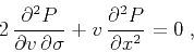 \begin{displaymath}
{2 \frac{\partial^2 P}{\partial v  \partial \sigma}} +
{v \frac{\partial^2 P}{\partial x^2}} = 0\;,
\end{displaymath}