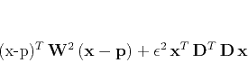 \begin{displaymath}
(\mathbf{x}-\mathbf{p})^{T}  \mathbf{W}^2 (\mathbf{x}-\m...
...\epsilon^2 \mathbf{x}^T \mathbf{D}^T \mathbf{D} \mathbf{x}
\end{displaymath}