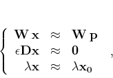 \begin{displaymath}
\left\{\begin{array}{rcl}
\mathbf{W} \mathbf{x} & \appr...
...hbf{x} & \approx & \lambda \mathbf{x_0}
\end{array}\right.\;,
\end{displaymath}