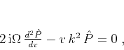 \begin{displaymath}
2 i\Omega \frac{d^2 \hat{P}}{d v} -
v k^2 \hat{P} = 0\;,
\end{displaymath}