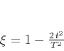 \begin{displaymath}
\xi = 1 - \frac{2 t^2}{T^2}
\end{displaymath}