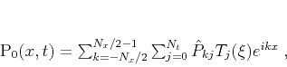 \begin{displaymath}
P_0 (x,t) = \sum_{k=-N_x/2}^{N_x/2-1}\sum_{j=0}^{N_t}
\hat{P}_{kj} T_j (\xi) e^{i k x}\;,
\end{displaymath}