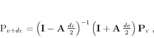 \begin{displaymath}
\mathbf{P}_{v+dv} = \left(\mathbf{I} - \mathbf{A} \frac{...
...(\mathbf{I} + \mathbf{A} \frac{dv}{2}\right) \mathbf{P}_v\;,
\end{displaymath}