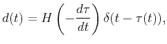 $\displaystyle d(t) = H\left(-\frac{d\tau}{dt}\right) \delta(t-\tau(t)),$