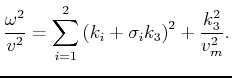 $\displaystyle \frac{\omega^2}{v^2} = \sum_{i=1}^2 \left(k_i + \sigma_i k_3\right)^2 + \frac{k_3^2}{v_m^2} .$