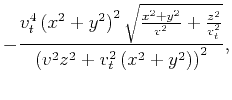 $\displaystyle -\frac{v_t^4 \left(x^2+y^2\right)^2
\sqrt{\frac{x^2+y^2}{v^2}+\frac{z^2}{v_t^2}}}{\left(v^2 z^2+v_t^2
\left(x^2+y^2\right)\right)^2},$