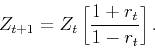 \begin{displaymath}
Z_{t+1} = Z_t \left[\frac{1+r_t}{1-r_t}\right].
\end{displaymath}