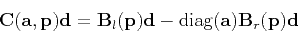 \begin{displaymath}
\mathbf{C}(\mathbf{a},\mathbf{p})\mathbf{d} = \mathbf{B}_l(\...
...{d} -\mbox{diag}(\mathbf{a})\mathbf{B}_r(\mathbf{p})\mathbf{d}
\end{displaymath}