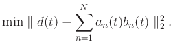 $\displaystyle \min\parallel d(t)-\sum_{n=1}^{N}a_n(t)b_n(t)\parallel_2^2.$