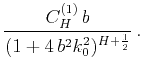 $\displaystyle \frac{C^{(1)}_{H}\,b}{(1+4\,b^2k_0^2)^{H+\frac{1}{2}}}\,.$