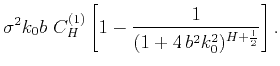 $\displaystyle \sigma^2k_0b~C^{(1)}_{H}
\left[1-\frac{1}{(1+4\,b^2k_0^2)^{H+\frac{1}{2}}} \right].$