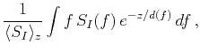 $\displaystyle \frac{1}{\langle S_I \rangle_z}\int f\,S_I(f)\,e^{-z/d(f)}\,df\,,$