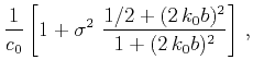$\displaystyle \frac{1}{c_0}
\left[1+\sigma^2~\frac{1/2+(2\,k_0b)^2}{1+(2\,k_0b)^2}\right]\,,$