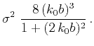 $\displaystyle \sigma^2~\frac{8\,(k_0b)^3}{1+(2\,k_0b)^2}\,.$