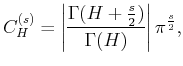 $\displaystyle C^{(s)}_{H}=\left\vert\frac{\Gamma(H+\frac{s}{2})}{\Gamma(H)}\right\vert\pi^{\frac{s}{2}},$