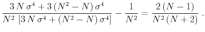 $\displaystyle \frac{3\,N\,\sigma^4 + 3\,(N^2-N)\,\sigma^4}
{N^2\,\left[3\,N\,\s...
...4 + (N^2-N)\,\sigma^4\right]} -
\frac{1}{N^2} = \frac{2\,(N-1)}{N^2\,(N+2)}\;.$