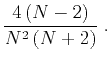 $\displaystyle \frac{4\,(N-2)}{N^2\,(N+2)}\;.$