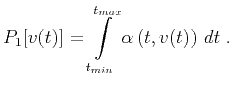 $\displaystyle P_1[v(t)] = \int\limits_{t_{min}}^{t_{max}} \alpha\left(t,v(t)\right)\,d t\;.$