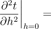 $\displaystyle \left.\frac{\partial^2 t}{\partial h^2}\right\rvert_{h=0} =$