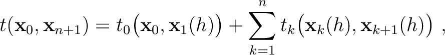 $\displaystyle t(\mathbf{x}_0,\mathbf{x}_{n+1}) = t_0\big(\mathbf{x}_0,\mathbf{x...
...g) + \sum\limits_{k=1}^{n} t_{k}\big(\mathbf{x}_k(h),\mathbf{x}_{k+1}(h)\big)~,$