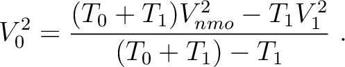 $\displaystyle V^2_0 = \frac{(T_0+T_1)V^2_{nmo} - T_1 V^2_1}{(T_0+T_1) - T_1}~.$