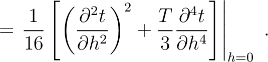 $\displaystyle = \left. \frac{1}{16}\left[ \left(\frac{\partial^2 t}{\partial h^...
...^2 + \frac{T}{3} \frac{\partial^4 t}{\partial h^4 } \right]\right\rvert_{h=0}~.$