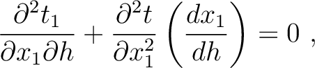 $\displaystyle \frac{\partial^2 t_1 }{ \partial x_1 \partial h} + \frac{\partial^2 t }{ \partial x_1^2} \left( \frac{d x_1}{d h}\right) = 0~,$