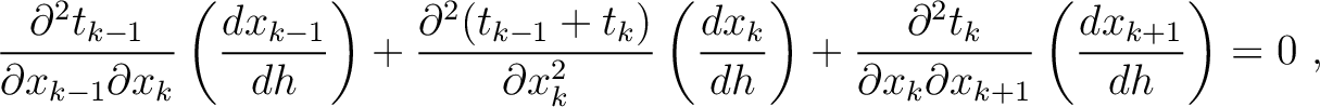 $\displaystyle \frac{\partial^2 t_{k-1}}{\partial x_{k-1} \partial x_k} \left( \...
...^2 t_k}{\partial x_k \partial x_{k+1}}\left( \frac{d x_{k+1}}{d h}\right) = 0~,$