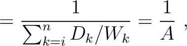 $\displaystyle = \frac{1}{\sum^n_{k=i} D_k/W_k} = \frac{1}{A}~,$