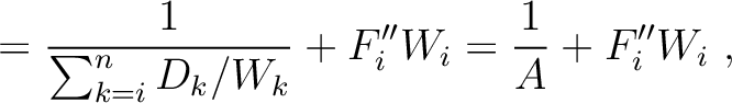 $\displaystyle = \frac{1}{\sum^n_{k=i} D_k/W_k}+ F''_iW_i = \frac{1}{A} + F''_iW_i~,$