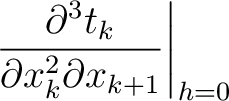 $\displaystyle \left. \frac{\partial^3 t_k }{\partial x_k^2 \partial x_{k+1}}\right\rvert_{h=0}$