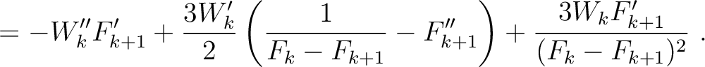 $\displaystyle = -W''_kF'_{k+1} + \frac{3W'_k}{2}\left(\frac{1}{F_k-F_{k+1}} - F''_{k+1} \right) + \frac{3 W_k F'_{k+1} }{(F_k-F_{k+1})^2} ~.$