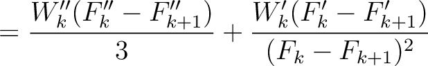 $\displaystyle = \frac{W''_k(F''_k-F''_{k+1})}{3} + \frac{W'_k(F'_k-F'_{k+1})}{(F_k-F_{k+1})^2}$
