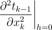 $\displaystyle \left.\frac{\partial^2 t_{k-1}}{\partial x_{k}^2}\right\rvert_{h=0}$