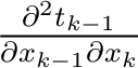 $\frac{\partial^2 t_{k-1}}{\partial x_{k-1} \partial x_{k}}$