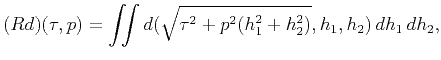 $\displaystyle (Rd)(\tau,p)=\iint d(\sqrt{\tau^2+p^2(h_1^2+h_2^2)},h_1,h_2)\,dh_1\,dh_2,$