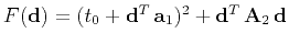 $ F(\mathbf{d}) = (t_0 + \mathbf{d}^T\,\mathbf{a}_1)^2 +
\mathbf{d}^T\,\mathbf{A}_2\,\mathbf{d}$