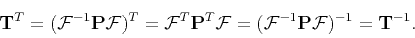 \begin{displaymath}\begin{split}\mathbf{T}^T &=(\mathbf{\mathcal{F}}^{-1}\mathbf...
...thbf{P}\mathbf{\mathcal{F}})^{-1} =\mathbf{T}^{-1}. \end{split}\end{displaymath}
