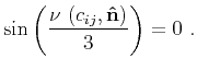 $\displaystyle \cos(\frac{\nu~(c_{ij},\mathbf{\hat{n}})}{3})\cos(\frac{2\pi}{3})...
...4\pi}{3}) - \sin(\frac{\nu~(c_{ij},\mathbf{\hat{n}})}{3})\sin(\frac{4\pi}{3})~,$