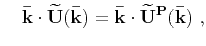 $\displaystyle \mathbf{\bar{k}}\times\mathbf{\widetilde{U}^P(\bar{k})} = 0$