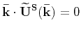 $\displaystyle \quad\mathbf{\bar{k}}\cdot\mathbf{\widetilde{U}(\bar{k})} = \mathbf{\bar{k}}\cdot\mathbf{\widetilde{U}^P(\bar{k})}~,$
