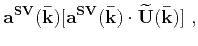 $\displaystyle \mathbf{\widetilde{U}^{SV}}(\mathbf{\bar{k}})$