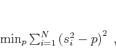 \begin{displaymath}
\min_p \sum_{i=1}^N \left(s_i^2 - p\right)^2\;,
\end{displaymath}