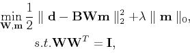 \begin{displaymath}\begin{split}\min_{\mathbf{W},\mathbf{m}} \frac{1}{2}&\parall...
...el_0, \ &s.t. \mathbf{W}\mathbf{W}^T = \mathbf{I}, \end{split}\end{displaymath}