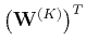 $ \left(\mathbf{W}^{(K)}\right)^T$
