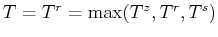 $T = T^r = \max(T^z,T^r,T^s)$