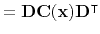 $\displaystyle = \mathbf{D}\mathbf{C}(\mathbf{x}) \mathbf{D}^\intercal$