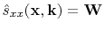 $ \hat{s}_{xx}(\mathbf{x},\mathbf{k})=\mathbf{W}$
