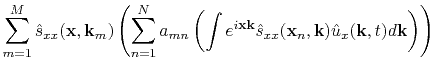 $\displaystyle \sum\limits_{m=1}^M \hat{s}_{xx}(\mathbf{x},\mathbf{k}_m) \left( ...
...x}(\mathbf{x}_n,\mathbf{k}) \hat{u}_x(\mathbf{k},t) d\mathbf{k} \right) \right)$